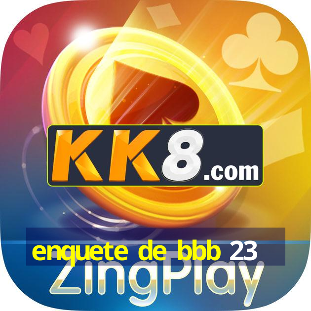 enquete de bbb 23enquete de bbb 23 16/03/2025